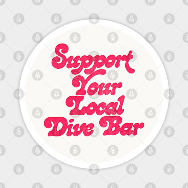 Support Your Local Dive Bar Magnet by DankFutura